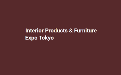 Interior Products & Furniture Expo Tokyo