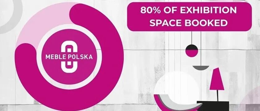 【2026年波兰国际家具展】展位销售面积已达往届80%！邀您一起“出海”！
